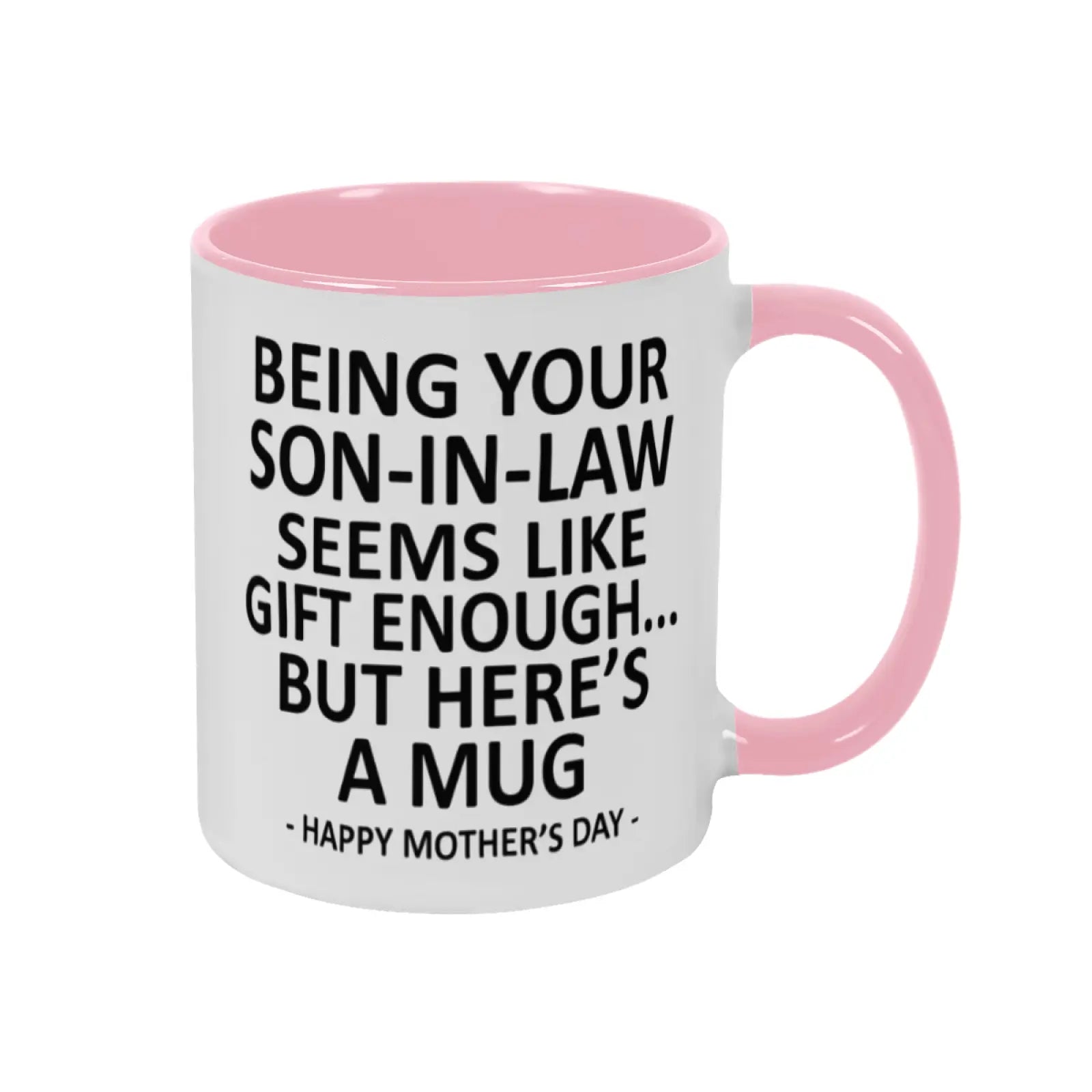 Being Your Son-In-Law is Gift Enough Funny Mother's Day Gift Accent Coffee Mug