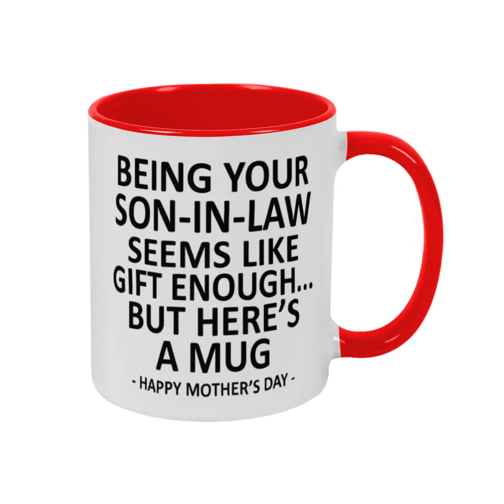 Being Your Son-In-Law is Gift Enough Funny Mother's Day Gift Accent Coffee Mug