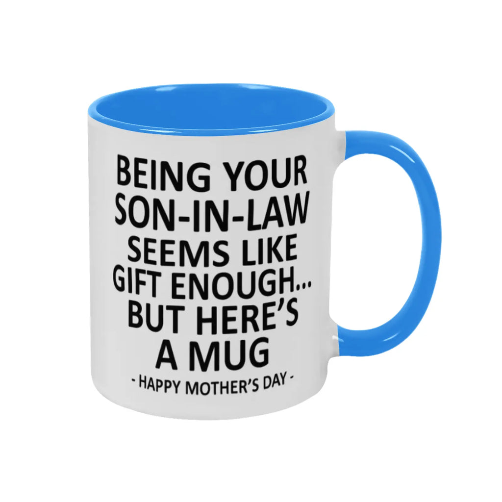 Being Your Son-In-Law is Gift Enough Funny Mother's Day Gift Accent Coffee Mug